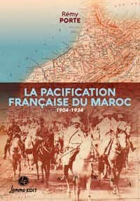 Couverture La pacification française du Maroc Rémy Porte